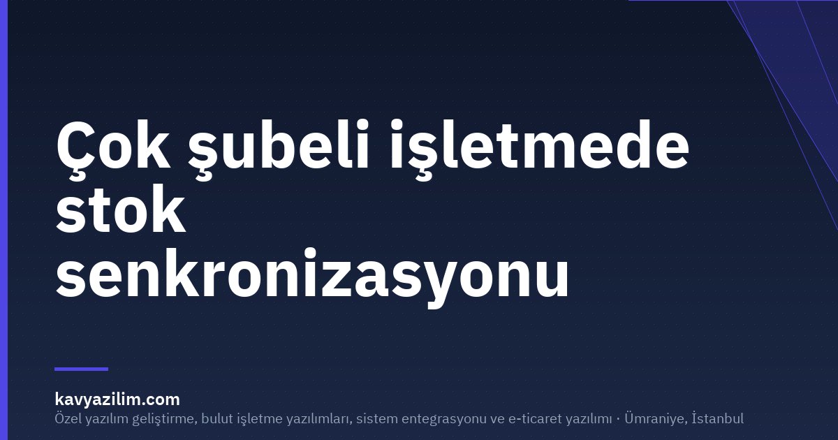 Çok şubeli işletmede stok senkronizasyonu