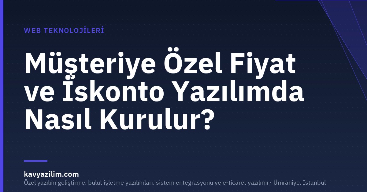 Müşteriye Özel Fiyat ve İskonto Yazılımda Nasıl Kurulur?