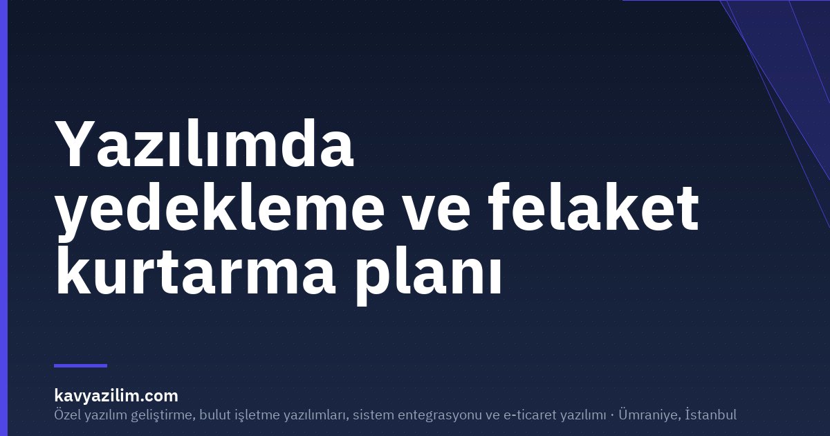 Yazılımda yedekleme ve felaket kurtarma planı